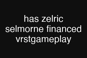 has zelric selmorne financed vrstgameplay