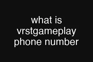 what is vrstgameplay phone number