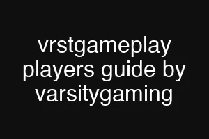 vrstgameplay players guide by varsitygaming