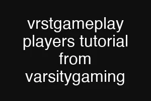 vrstgameplay players tutorial from varsitygaming